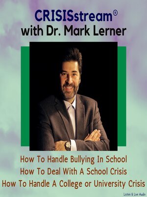 cover image of CRISISstream With Dr. Mark Lerner: How to Handle Bullying in School, How to Deal with a School Crisis, How to Handle a College or University Crisis